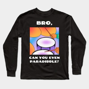 Bro, can you even paradiddle? (version 2) Long Sleeve T-Shirt